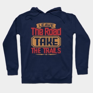 leave the road take the trails Hoodie